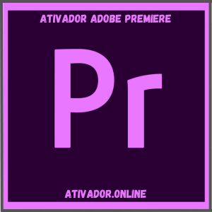 Ativador Adobe Premiere 2019